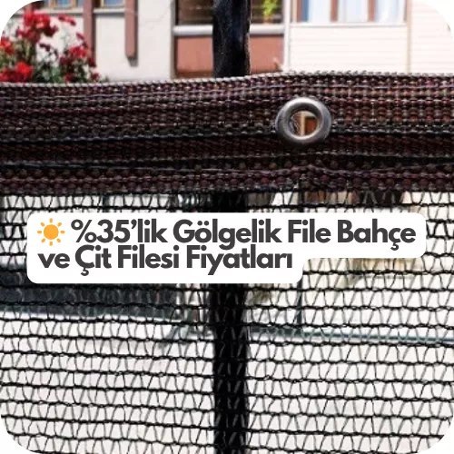%35’lik Gölgelik File Bahçe ve Çit Filesi Fiyatları - Ankara file fiyatları, Ostim çit örtüsü