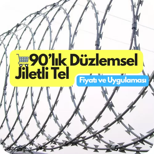 🛒 90’lık Düzlemsel Jiletli Tel Fiyatı