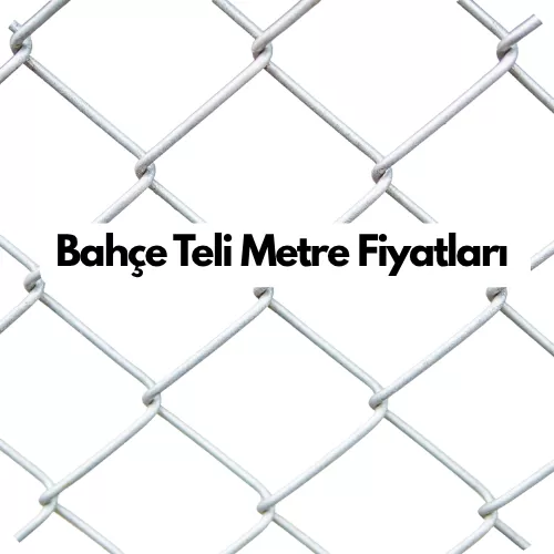 Bahçe Teli Metre Fiyatları ve Modelleri